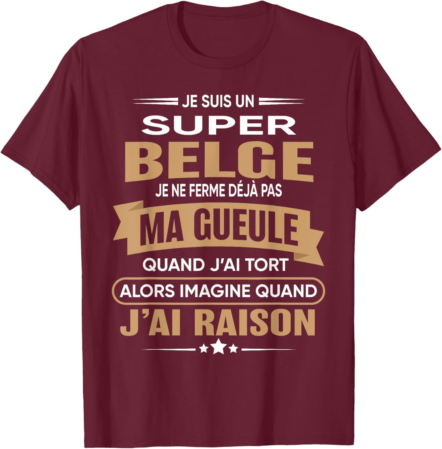 Super Belge je ferme pas ma gueule humour Belgium , Black, S T-Shirt - T-Shirt | Maroon