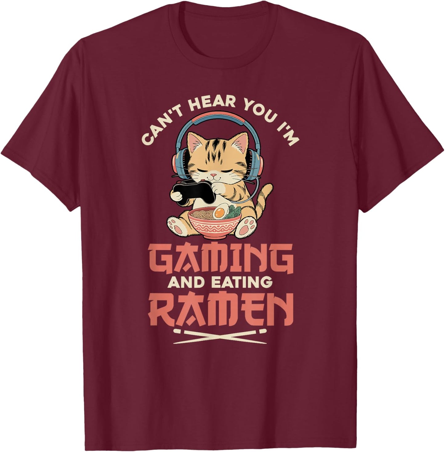 Gaming Can't Hear You Gaming and Ramen Funny Gamer Cat T-Shirt - T-Shirt | Maroon