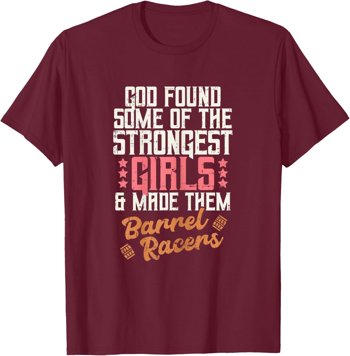 God Found Strongest Girls Barrel Racers Rodeo Horse Gift T-Shirt - T-Shirt | Maroon