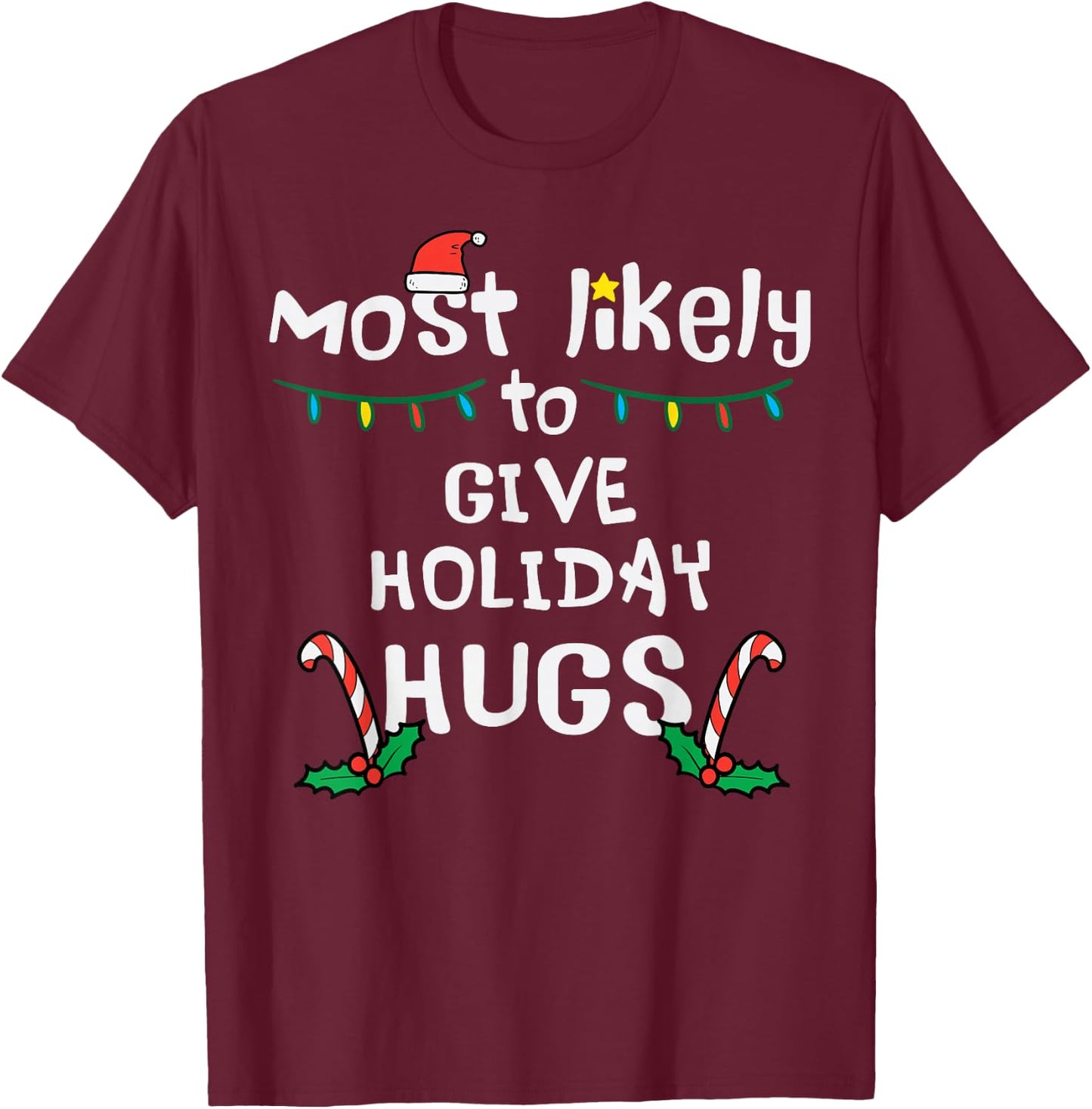 Most Likely Give Holiday Hugs Christmas Xmas Family Matching T-Shirt - T-Shirt | Maroon
