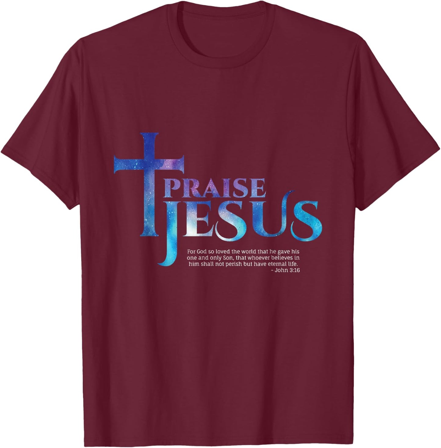 Praise Jesus Bible Verse - John 3:16 T-Shirt - T-Shirt | Maroon