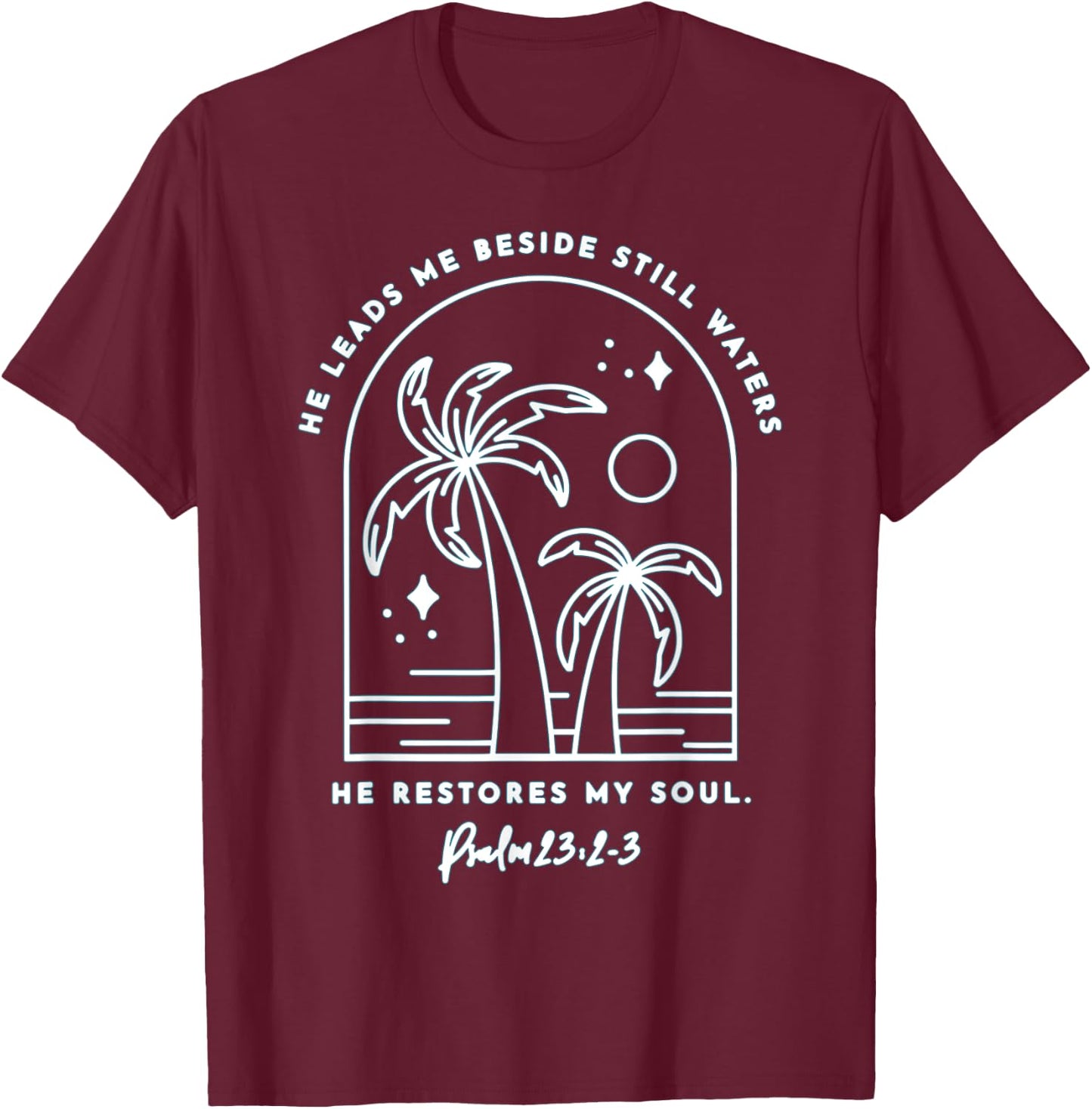He Leads Me Beside Still Waters He Restores My Soul T-Shirt - T-Shirt | Maroon