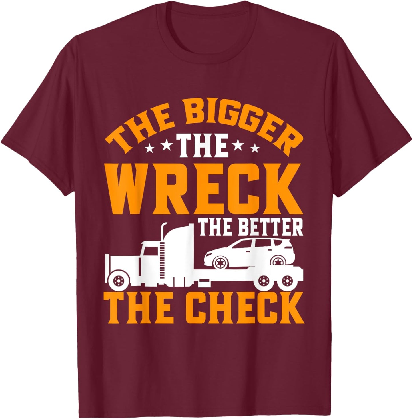 The bigger the Wreck the better the Check Tow Truck T-Shirt - T-Shirt | Maroon