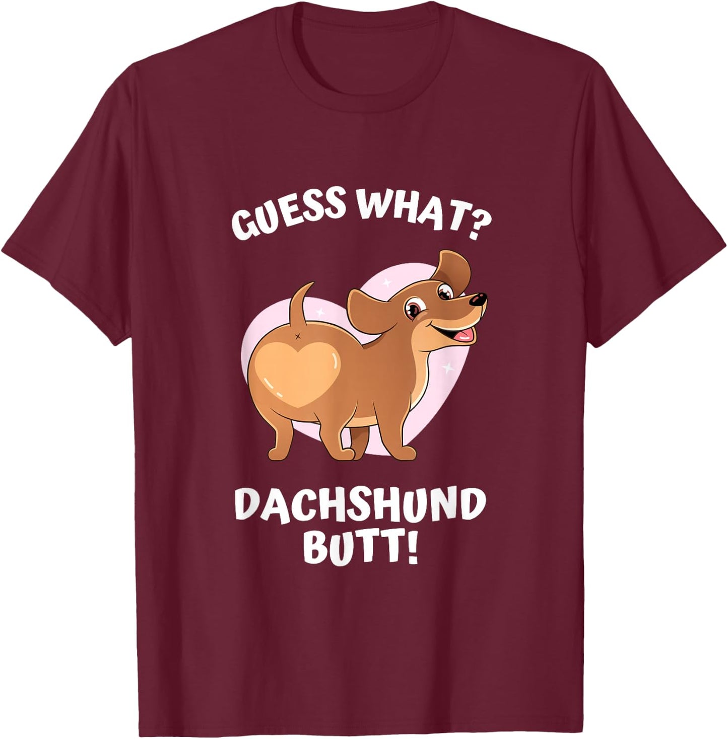 Cute Dog Lover, Guess What? Dachshund Butt! Men Women T-Shirt - T-Shirt | Maroon