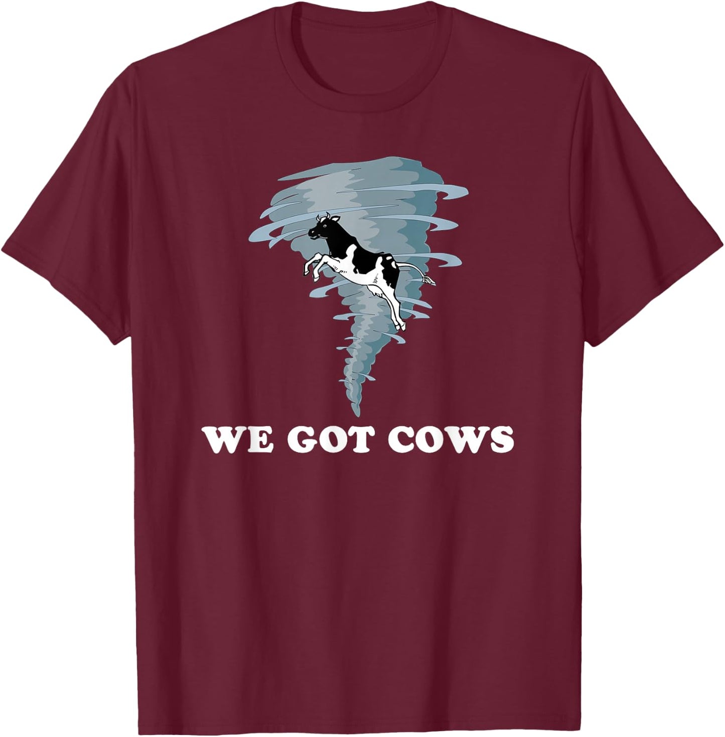 We Got Cows Tornado Chaser T-Shirt - T-Shirt | Maroon