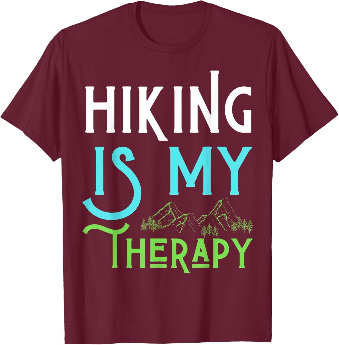 Hiking Is My Therapy I Love To Hike Run Walk Men Women Kids T-Shirt - T-Shirt | Maroon