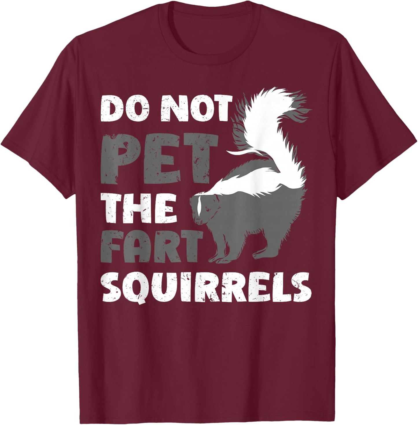 Funny Do Not Pet The Fart Squirrels Love Skunks T-Shirt - T-Shirt | Maroon