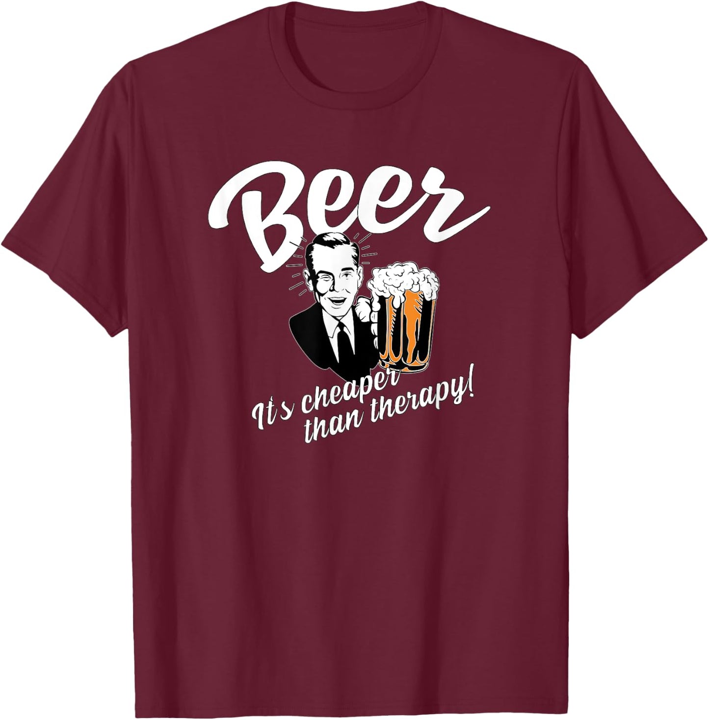 Beer Is Cheaper Than Therapy T Shirt Retro Vintage Fan Gift T-Shirt - T-Shirt | Maroon