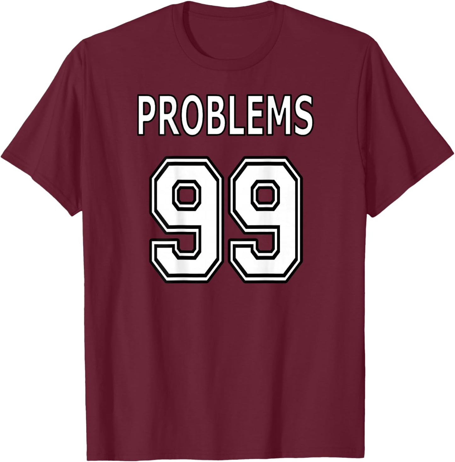 99 Problems Ain't 1 for Couples (Image on Back of Shirt) T-Shirt - T-Shirt | Maroon