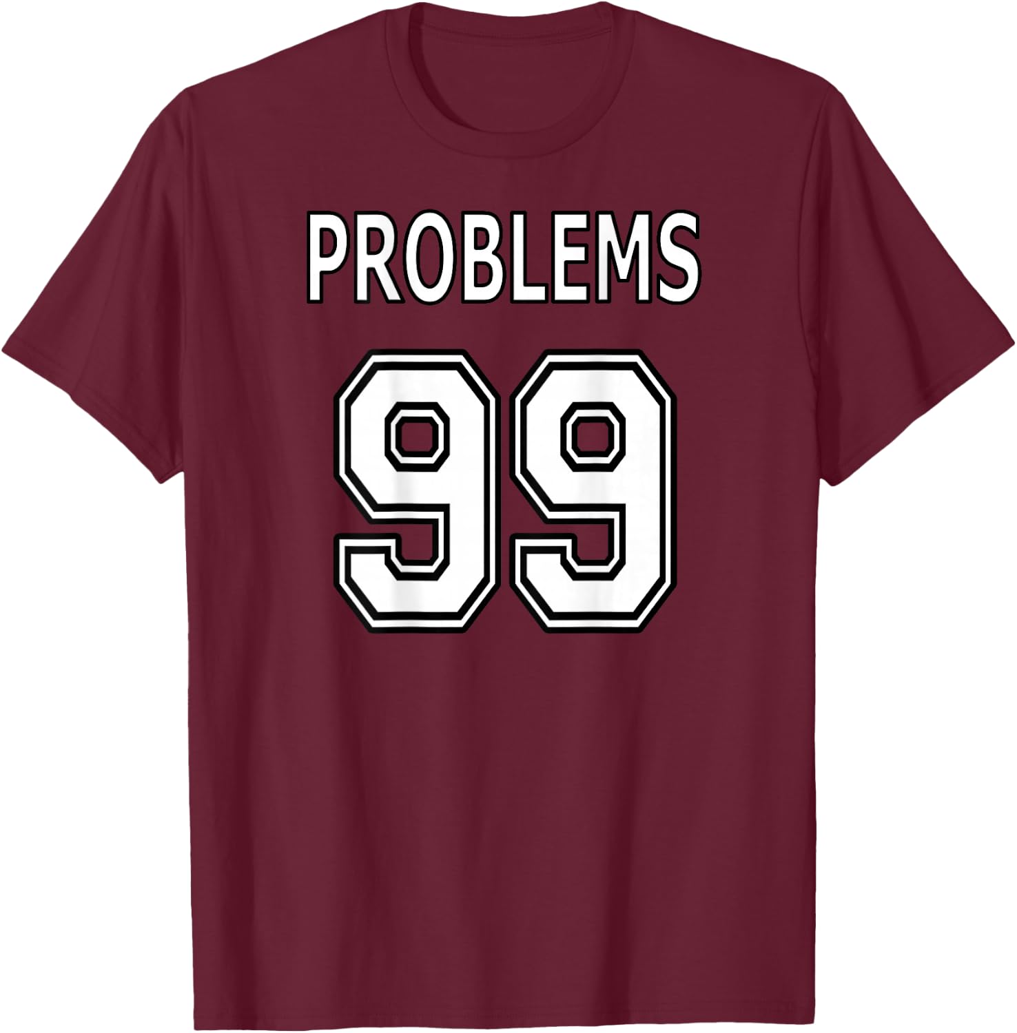 99 Problems Ain't 1 for Couples (Image on Back of Shirt) T-Shirt - T-Shirt | Maroon