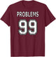 99 Problems Ain't 1 for Couples (Image on Back of Shirt) T-Shirt - T-Shirt | Maroon