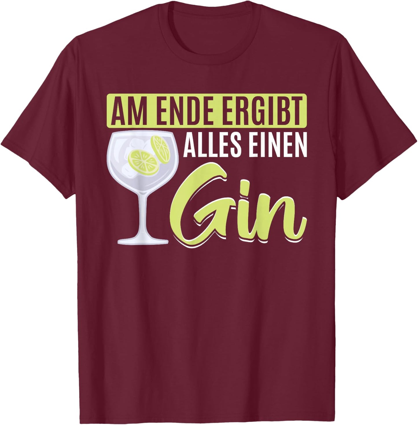 Am Ende macht alles einen GIN T-Shirt - T-Shirt | Maroon