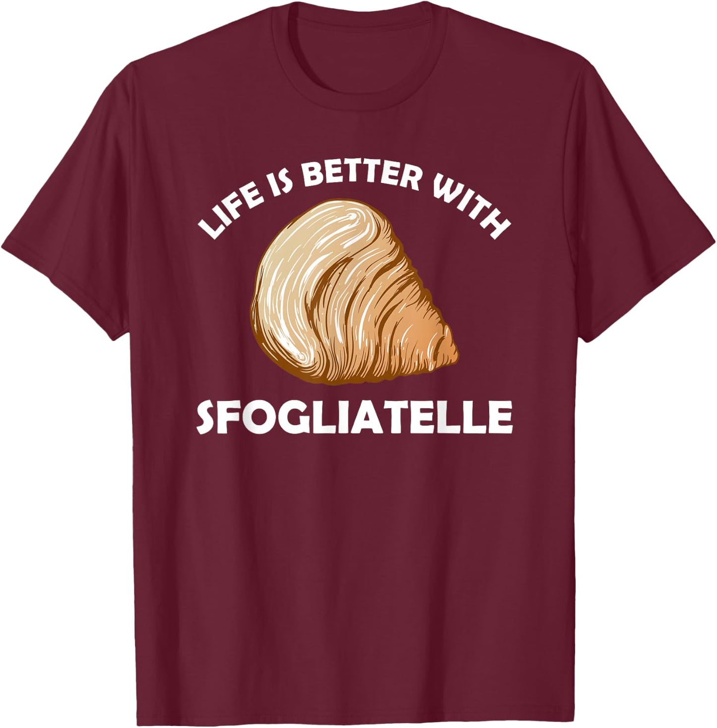 Life is better with Sfogliatelle | Italian Pastry Graphic T-Shirt - T-Shirt | Maroon