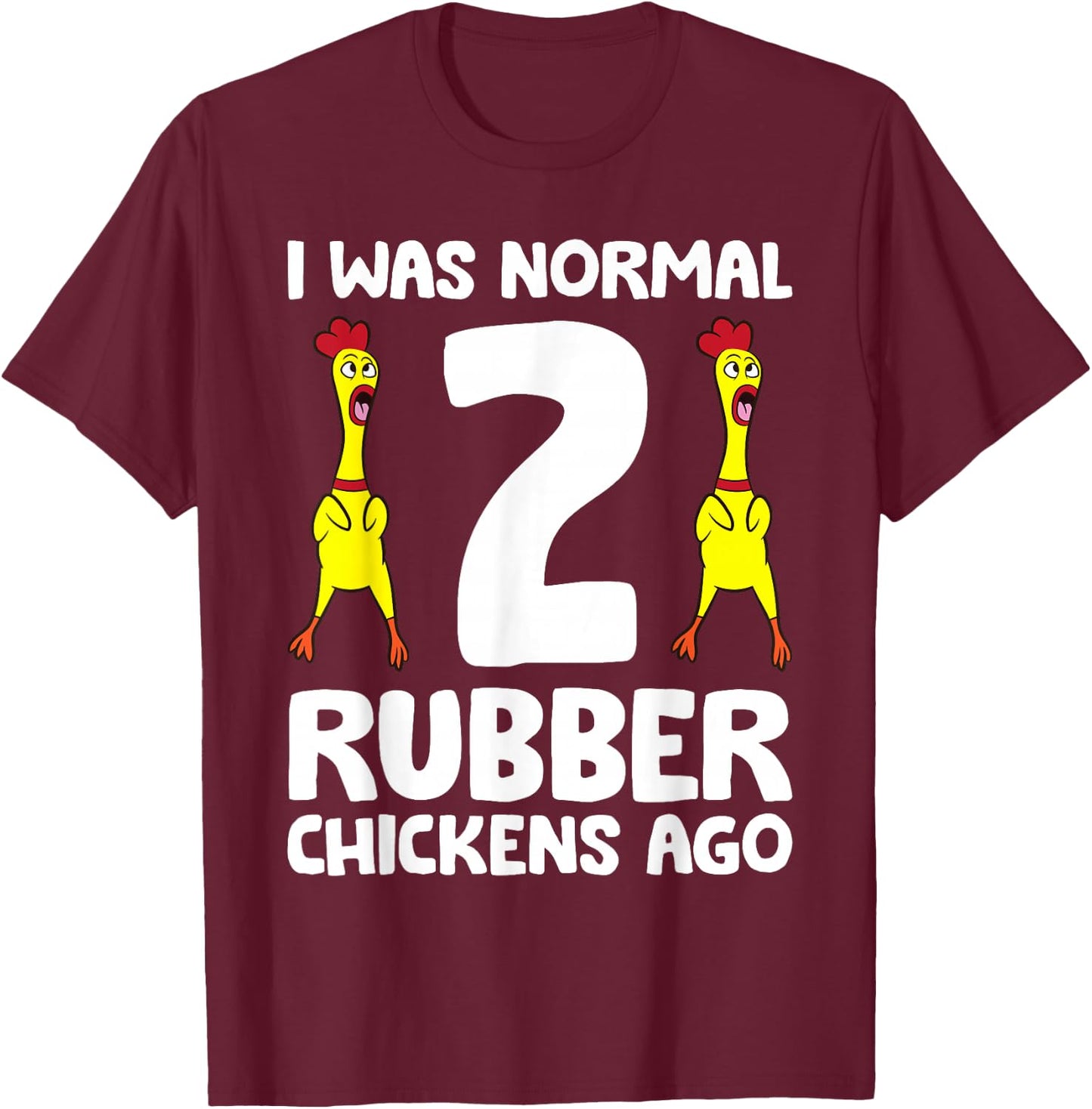 Rubber Chicken Lover I Was Normal 2 Rubber Chickens Ago T-Shirt - T-Shirt | Maroon