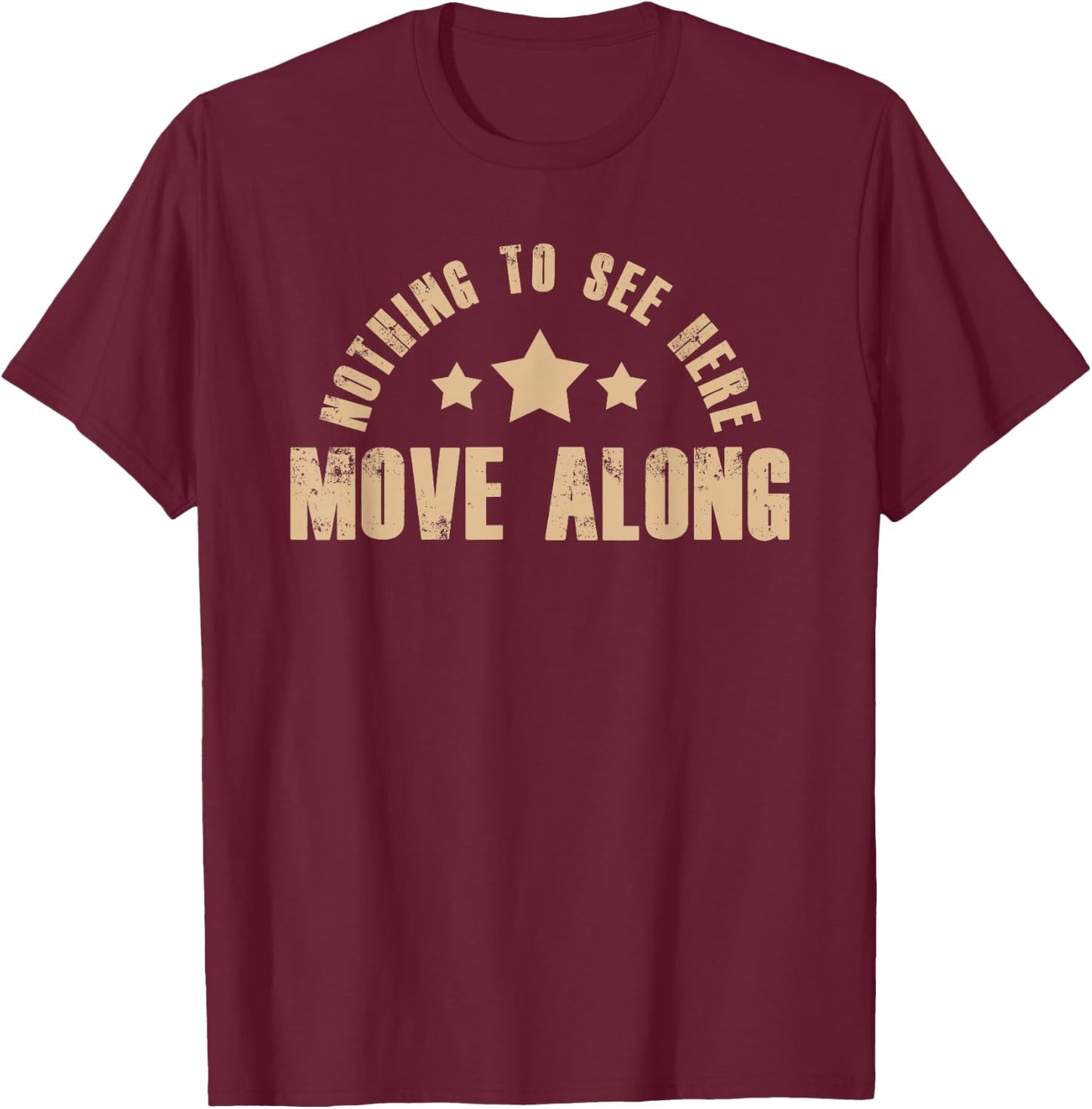 Nothing To See Here Move Along Humor Quote Sarcasm T-Shirt - T-Shirt | Maroon