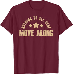 Nothing To See Here Move Along Humor Quote Sarcasm T-Shirt - T-Shirt | Maroon