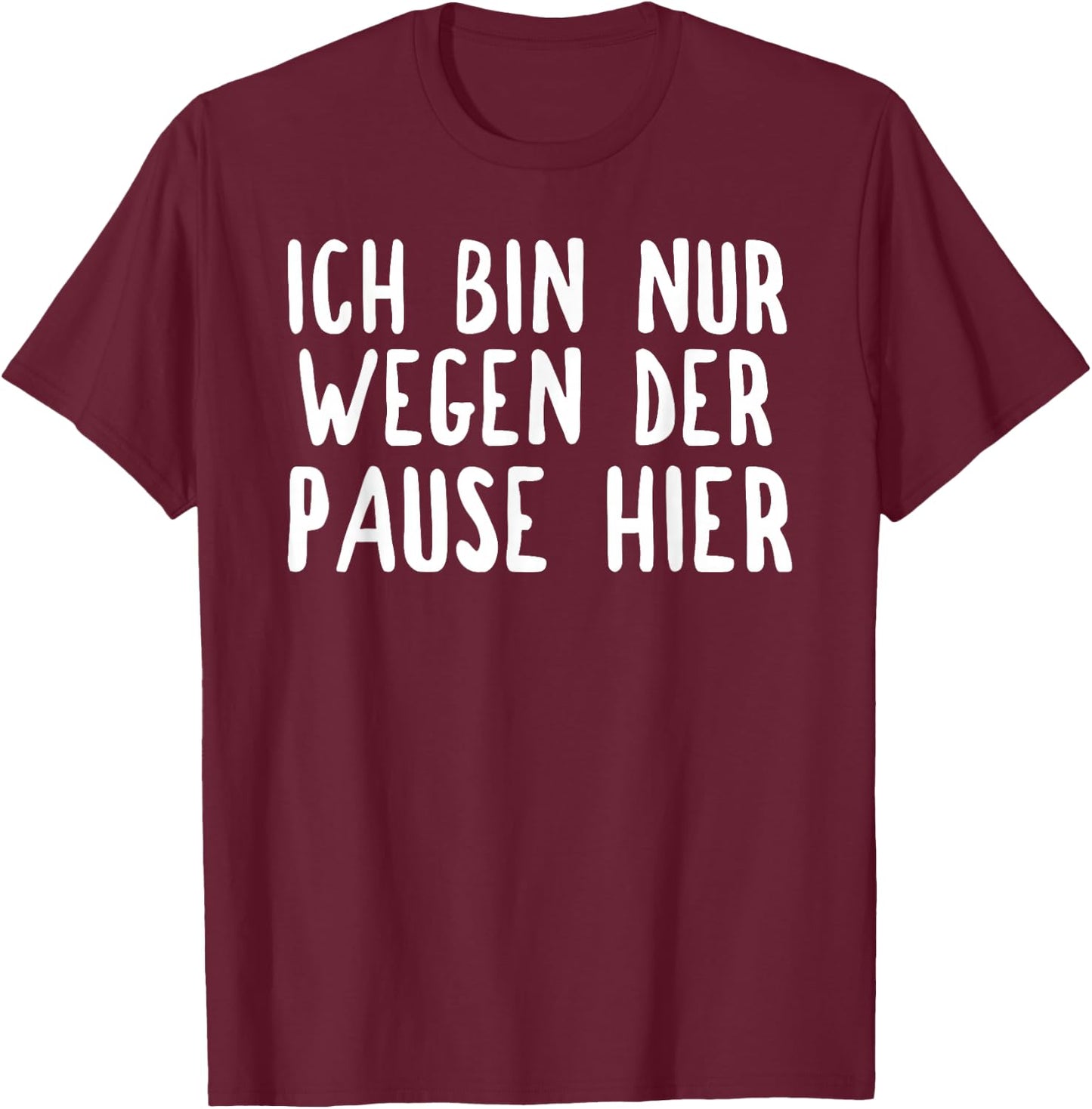 Ich bin nur hier für die Pause T-Shirt - T-Shirt | Maroon