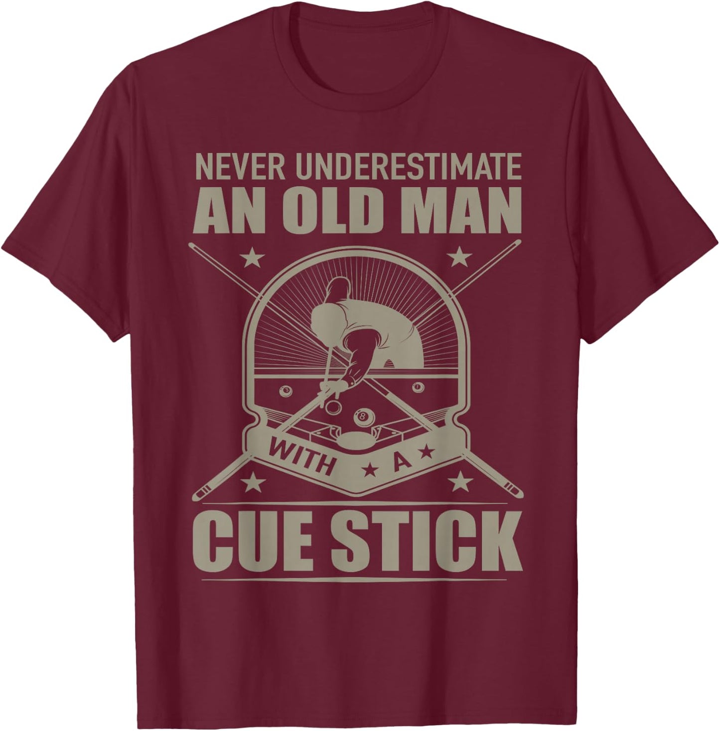 Never Underestimate an Old Man with a Cue Stick - Billiards T-Shirt - T-Shirt | Maroon
