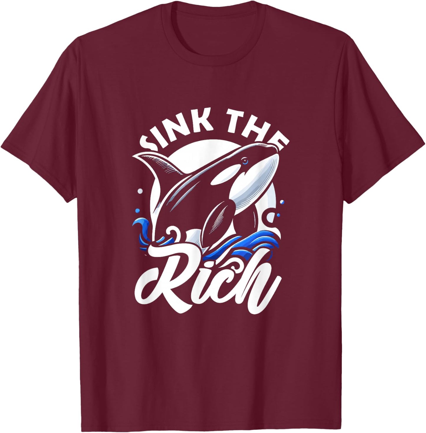 Sink The Rich Funny Orca Whale Memes T-Shirt - T-Shirt | Maroon