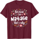 Women Because I'm Natalie That's Why Woman T-Shirt - T-Shirt | Maroon