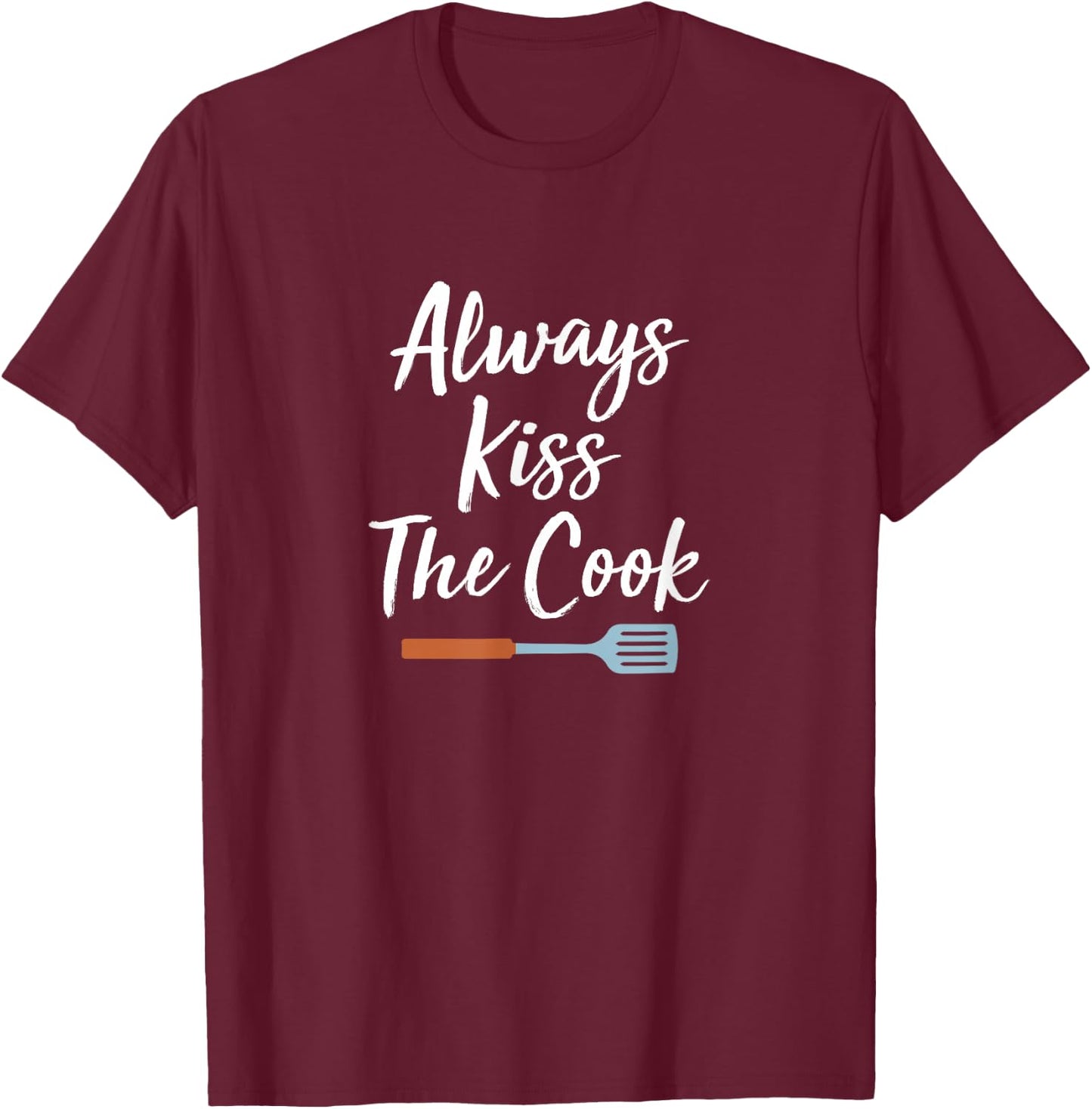 Always Kiss The Cook T-Shirt - T-Shirt | Maroon