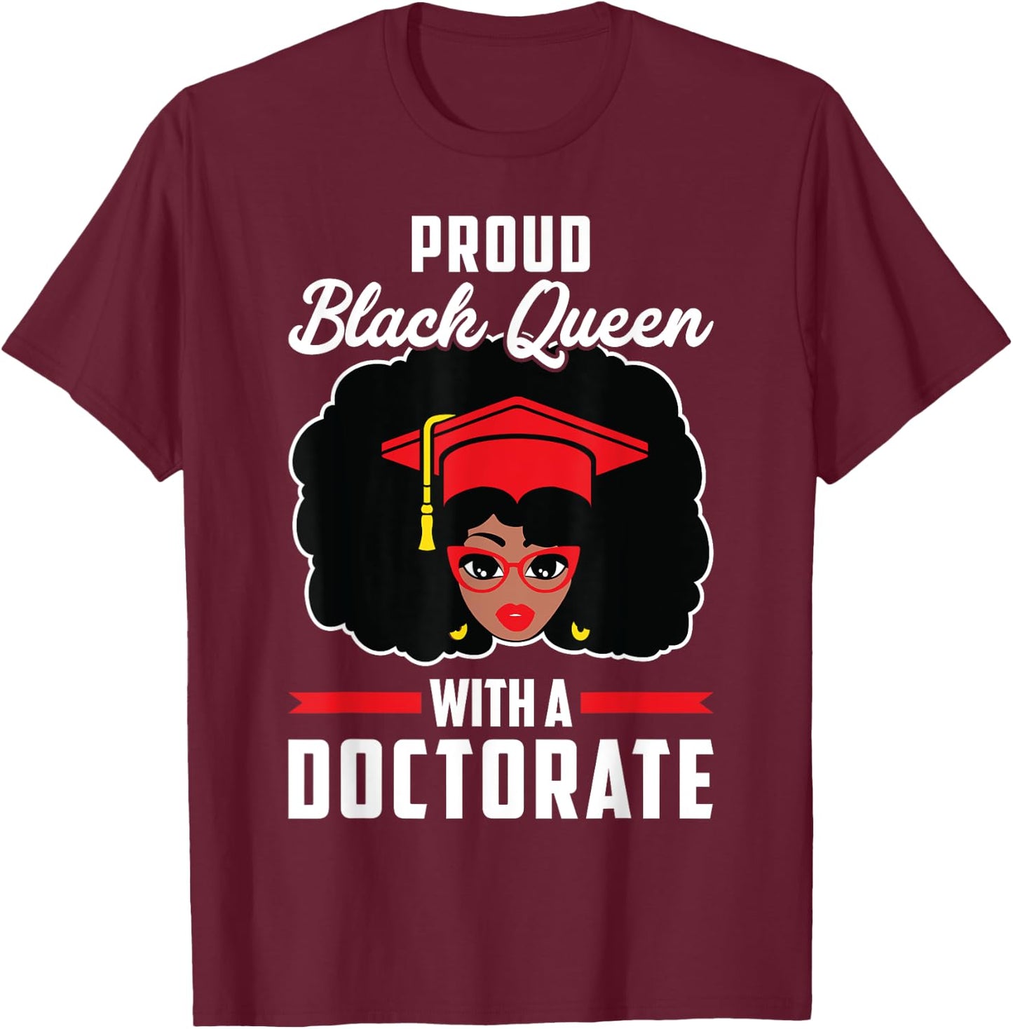 Proud Black Queen PhD Doctorate Degree Graduation Woman Girl T-Shirt - T-Shirt | Maroon