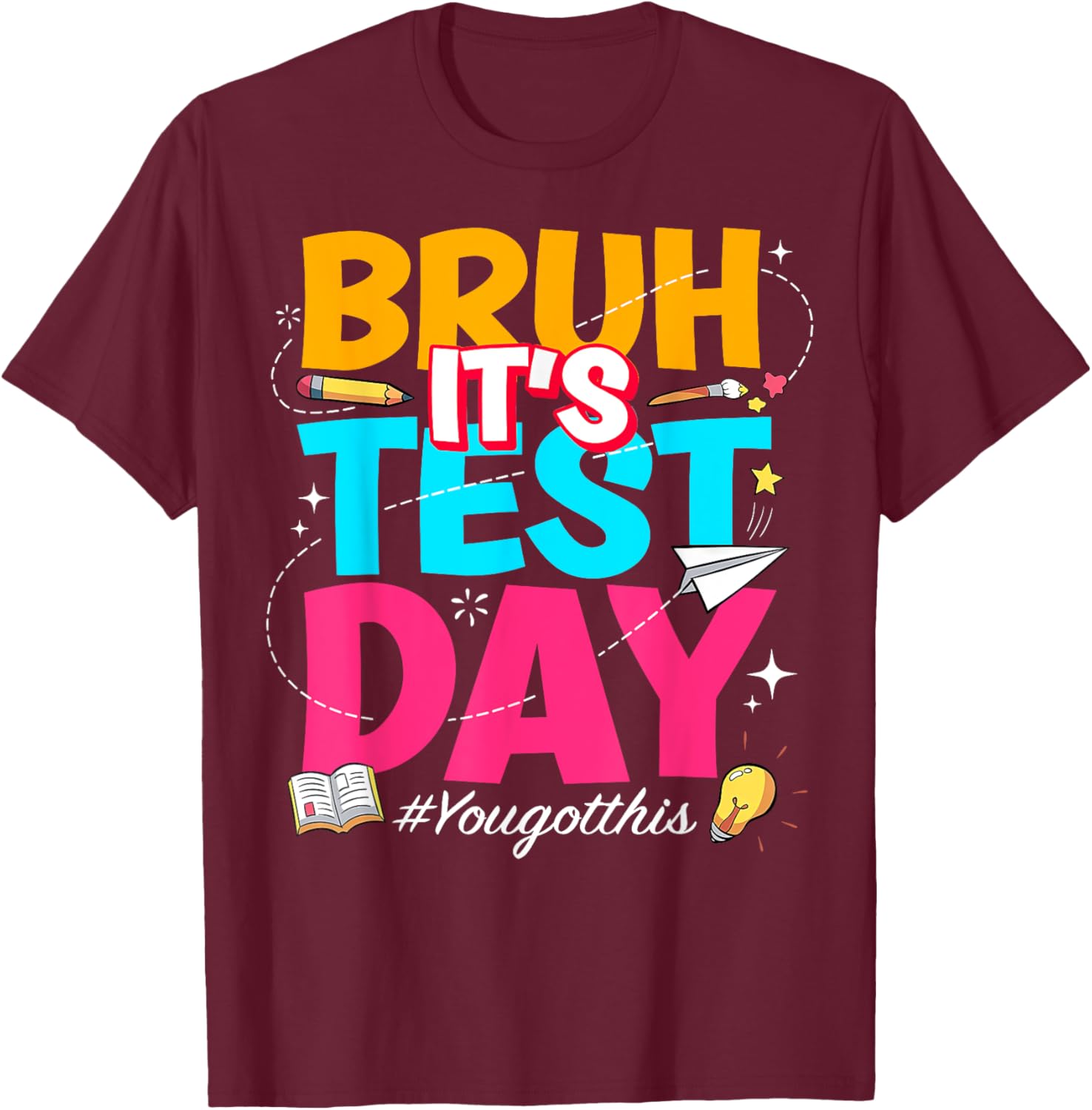 Bruh It's Test Day You Got This Testing Teacher T-Shirt - T-Shirt | Maroon