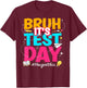 Bruh It's Test Day You Got This Testing Teacher T-Shirt - T-Shirt | Maroon