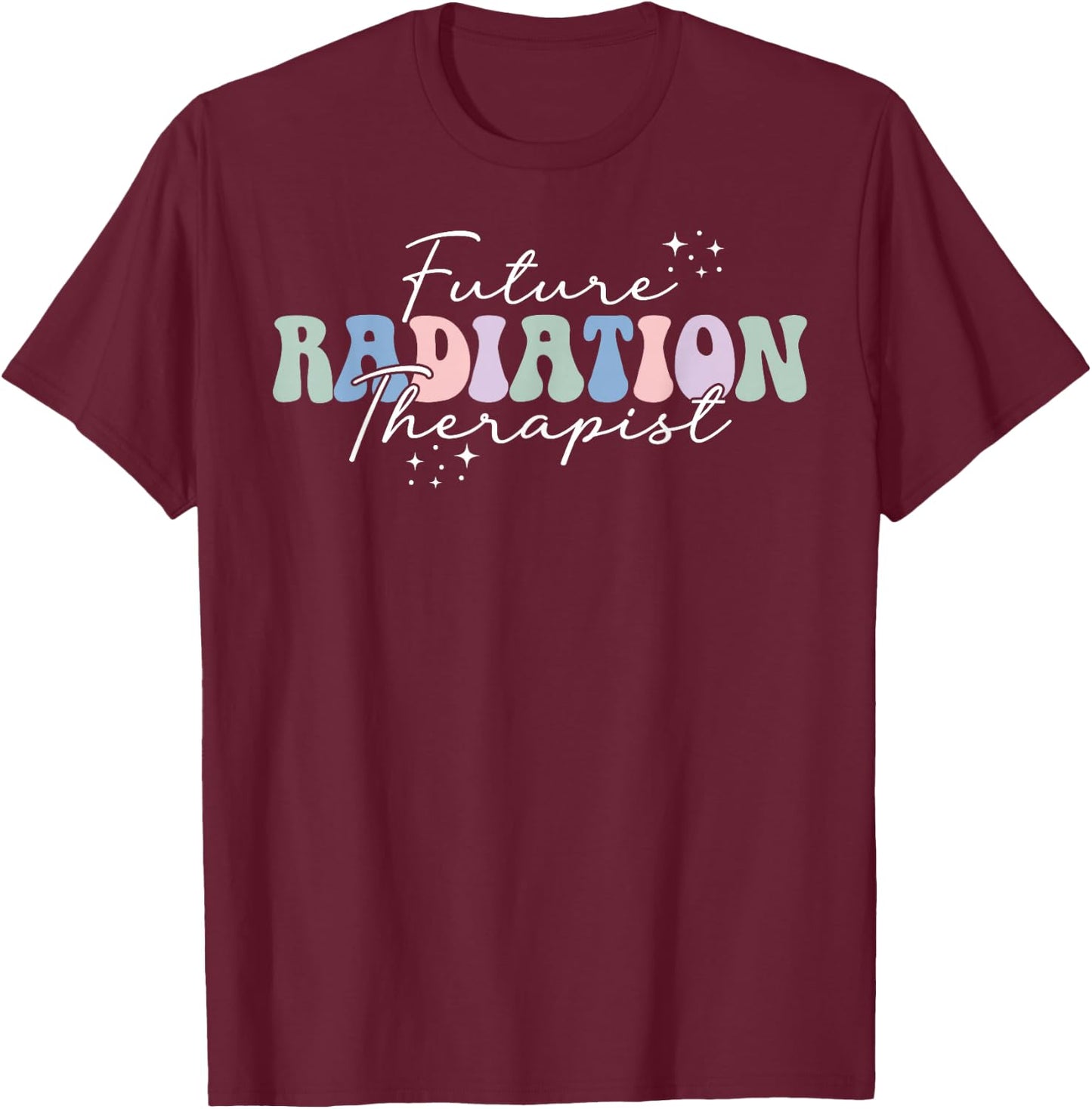 Future Radiation Therapist in Progress Rad Therapist to Be T-Shirt - T-Shirt | Maroon