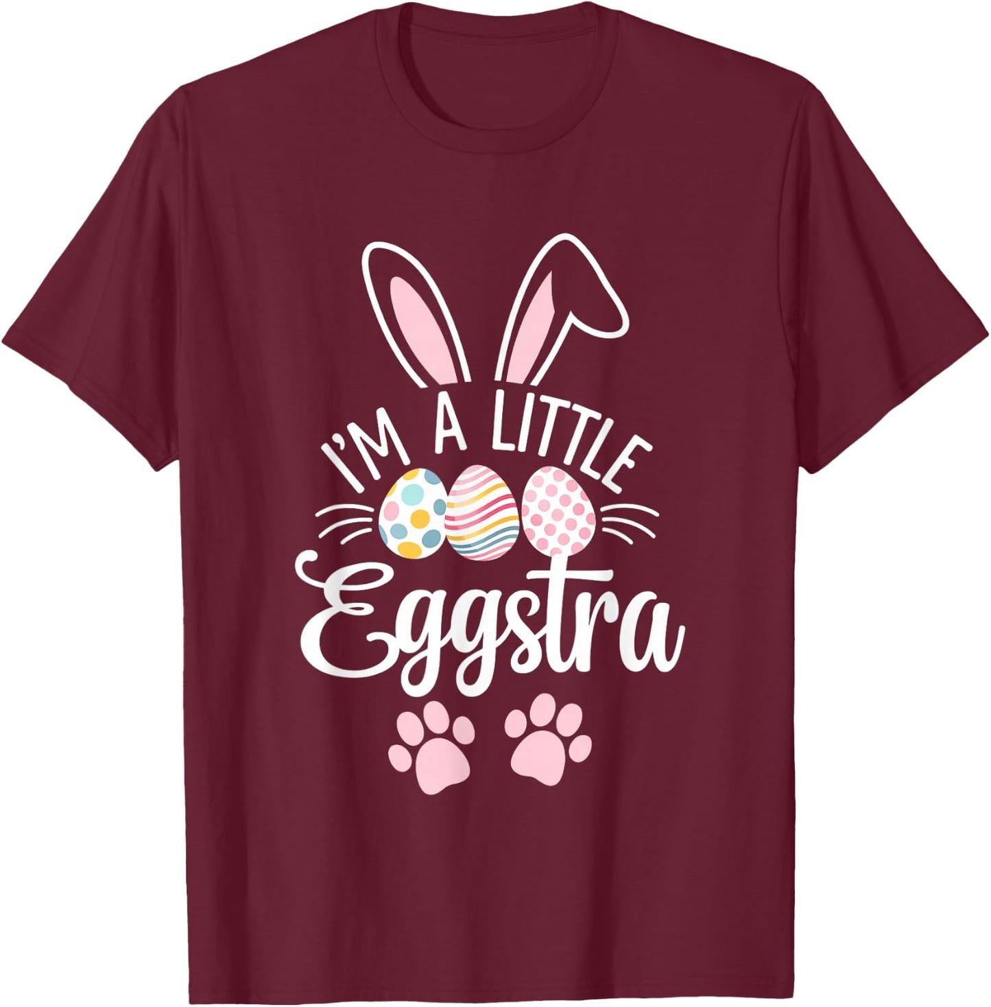 I'm A Little Eggstra Easter Day Shirt Funny Egg Easter Day T-Shirt - T-Shirt | Maroon