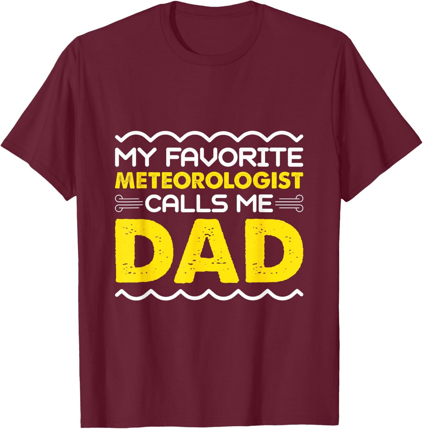 My Favorite Meteorologist Calls Me Dad Funny Fathers Day T-Shirt - T-Shirt | Maroon