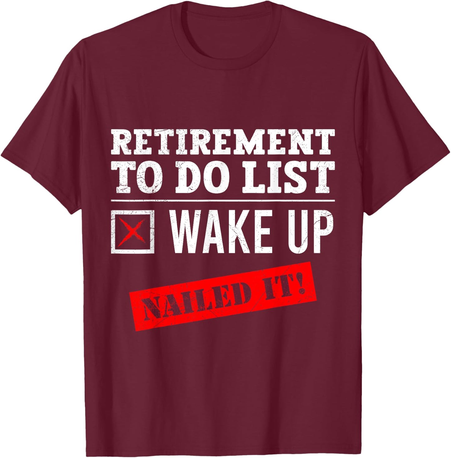 Retirement To Do List Wake Up Nailed it! Retired T-Shirt - T-Shirt | Maroon
