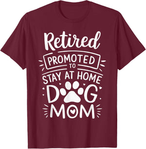 Retired Promoted To Stay At Home Dog Mom Funny Retirement T-Shirt - T-Shirt | Maroon