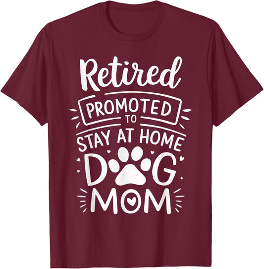 Retired Promoted To Stay At Home Dog Mom Funny Retirement T-Shirt - T-Shirt | Maroon