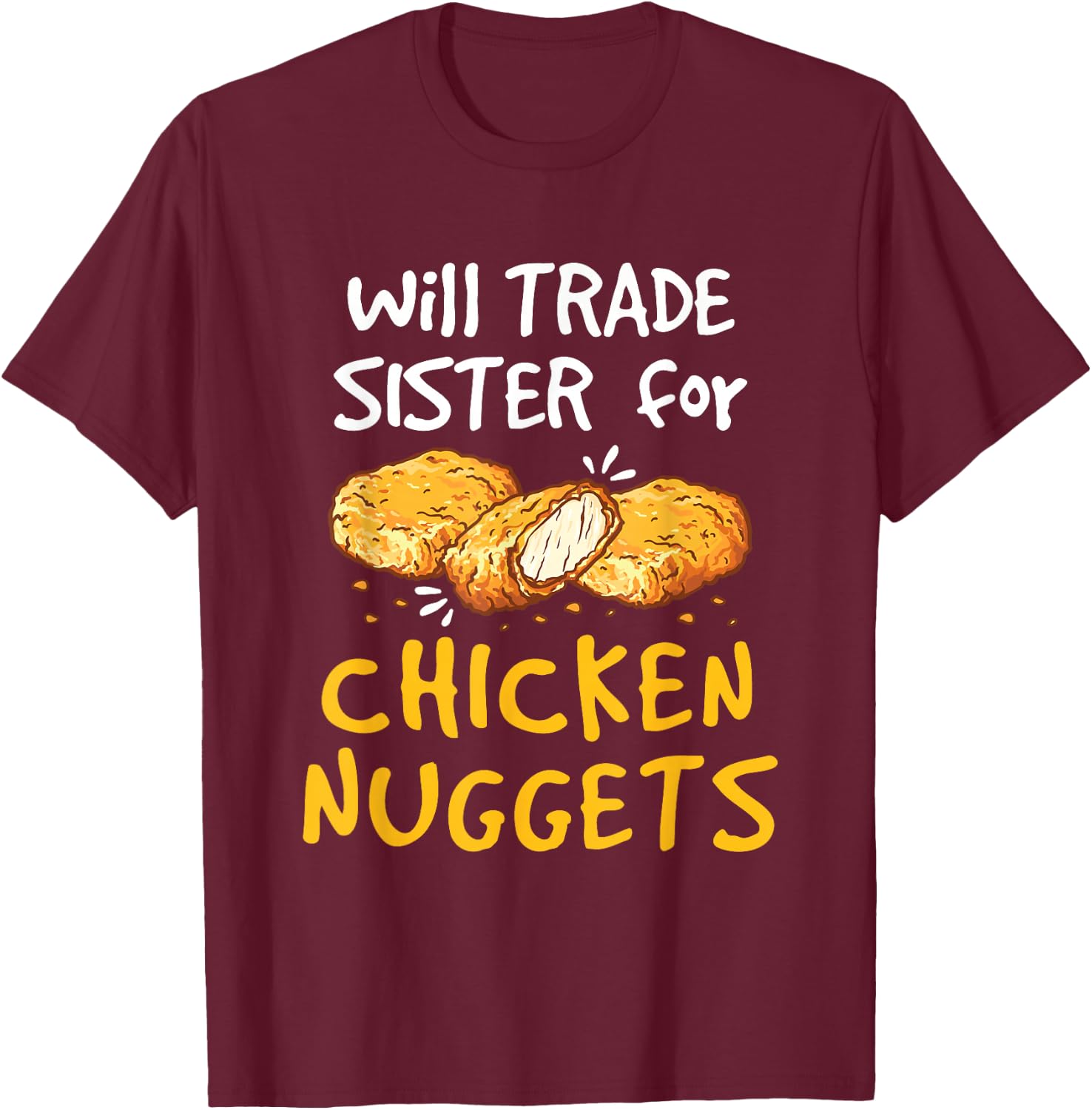 Will Trade Sister for Chicken Nuggets Funny Boys Girls Kids T-Shirt - T-Shirt | Maroon