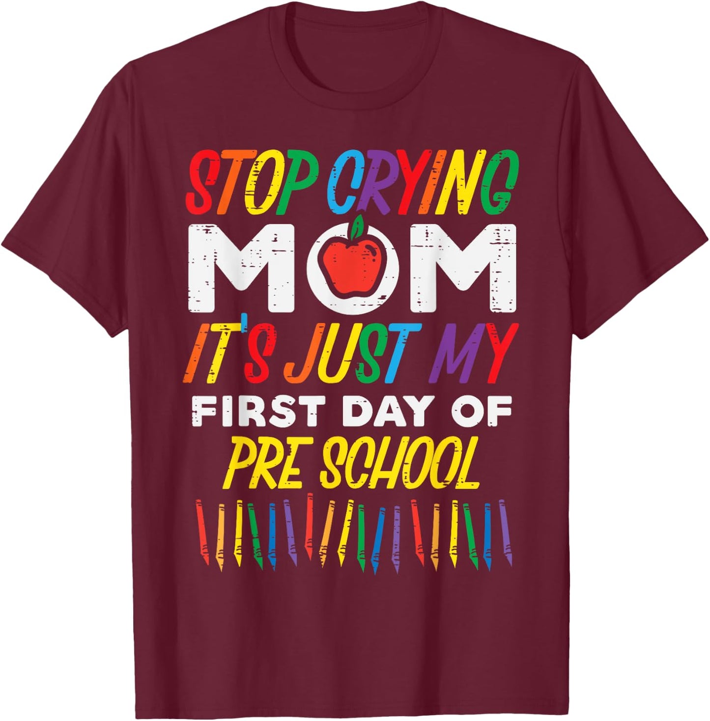 Stop Crying Mom My First Day Of Preschool Funny Boys Girls T-Shirt - T-Shirt | Maroon