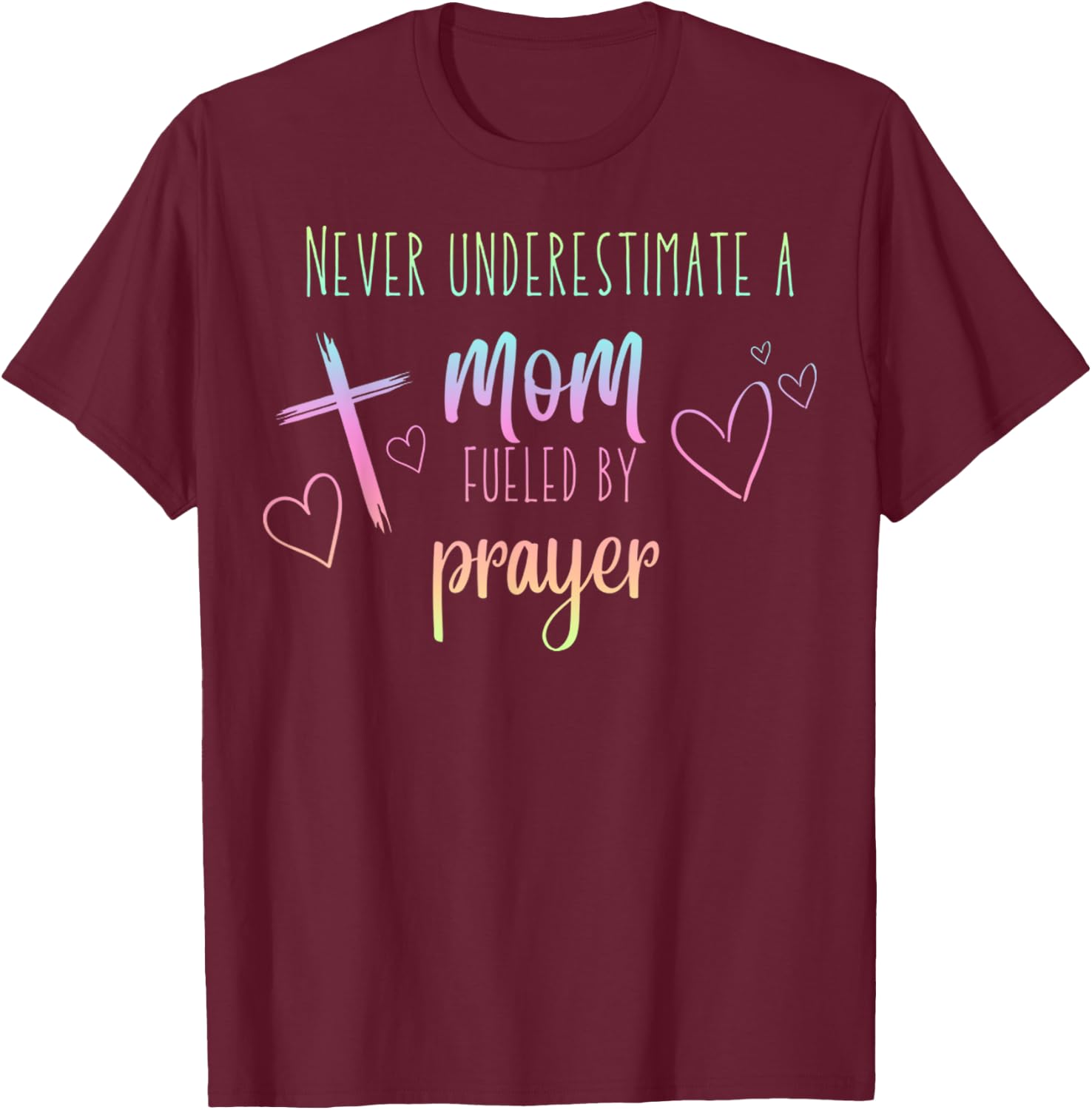 Never Underestimate A Mom Fueled By Prayer Christian Mom T-Shirt - T-Shirt | Maroon