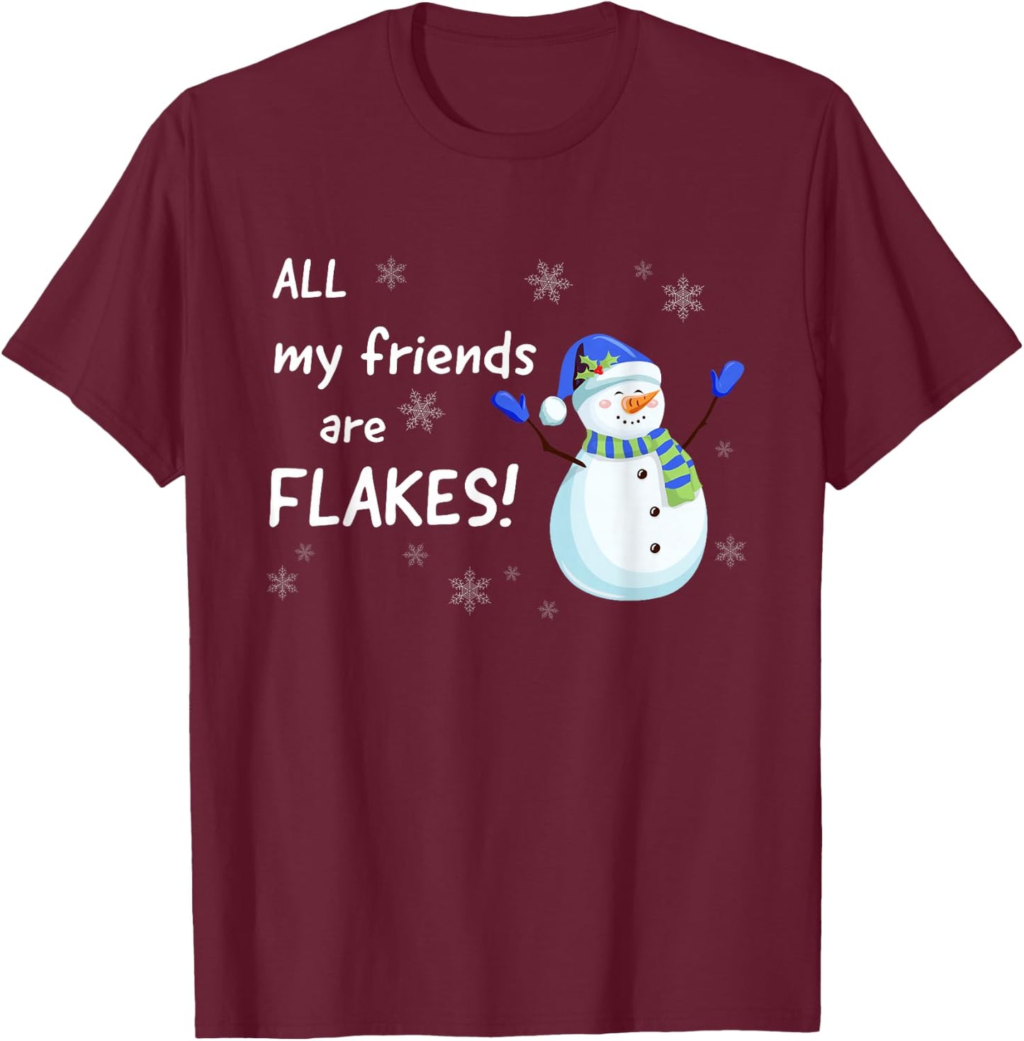 All my Friends are FLAKES - funny snowman winter holidays T-Shirt - T-Shirt | Maroon