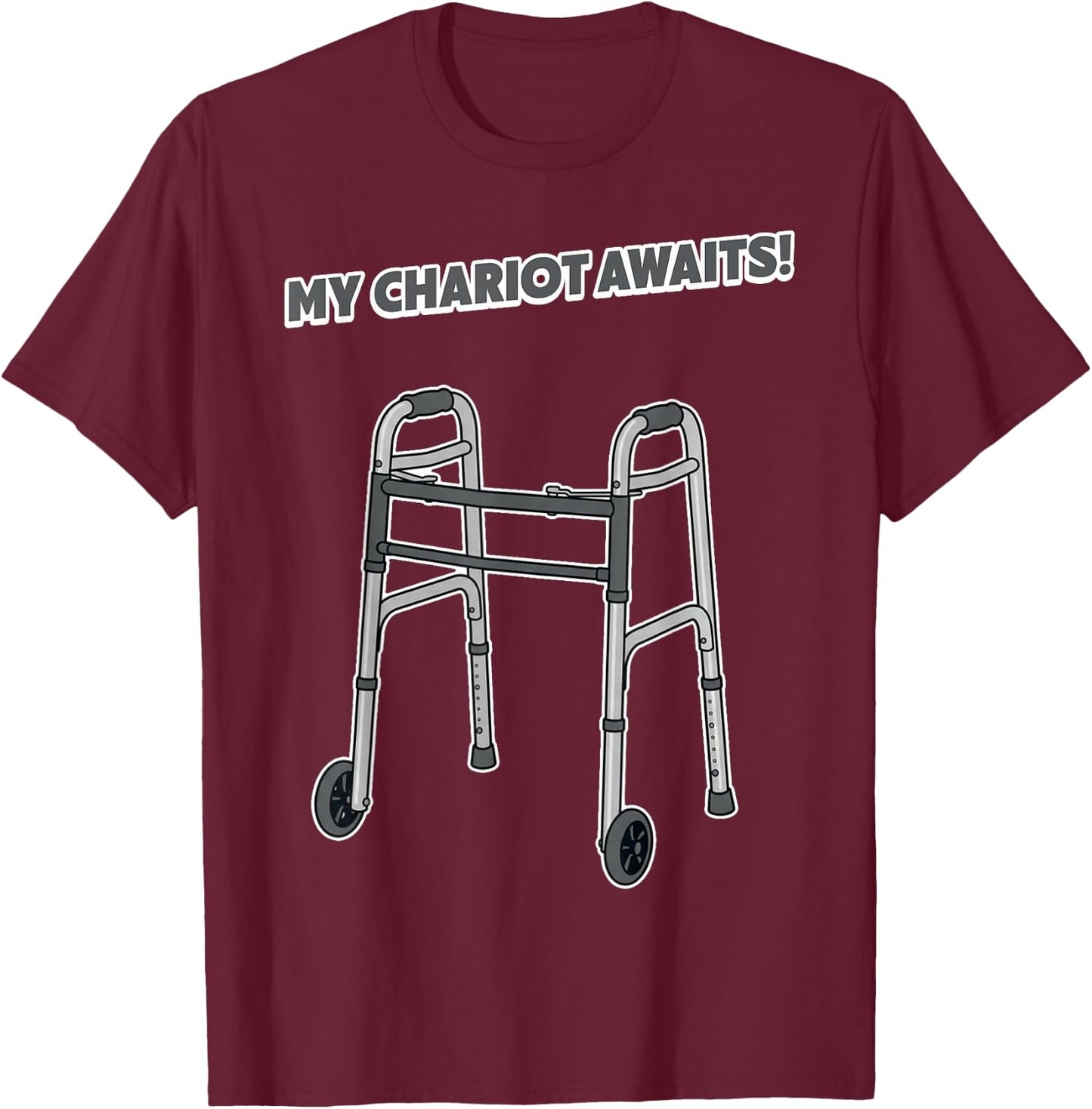 My Chariot Awaits Funny Senior Walker Disability PT Rehab T-Shirt - T-Shirt | Maroon