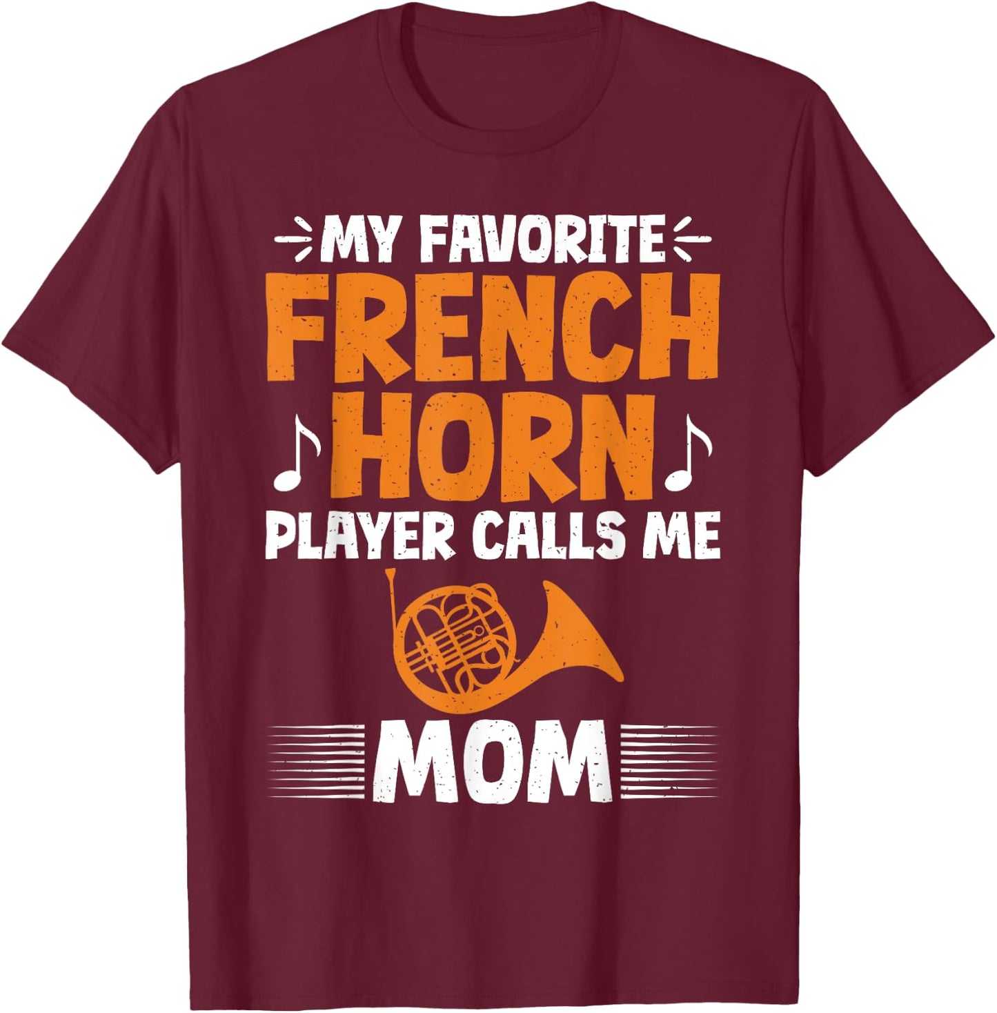 My favorite French Horn Player calls me Mom French Horn T-Shirt - T-Shirt | Maroon