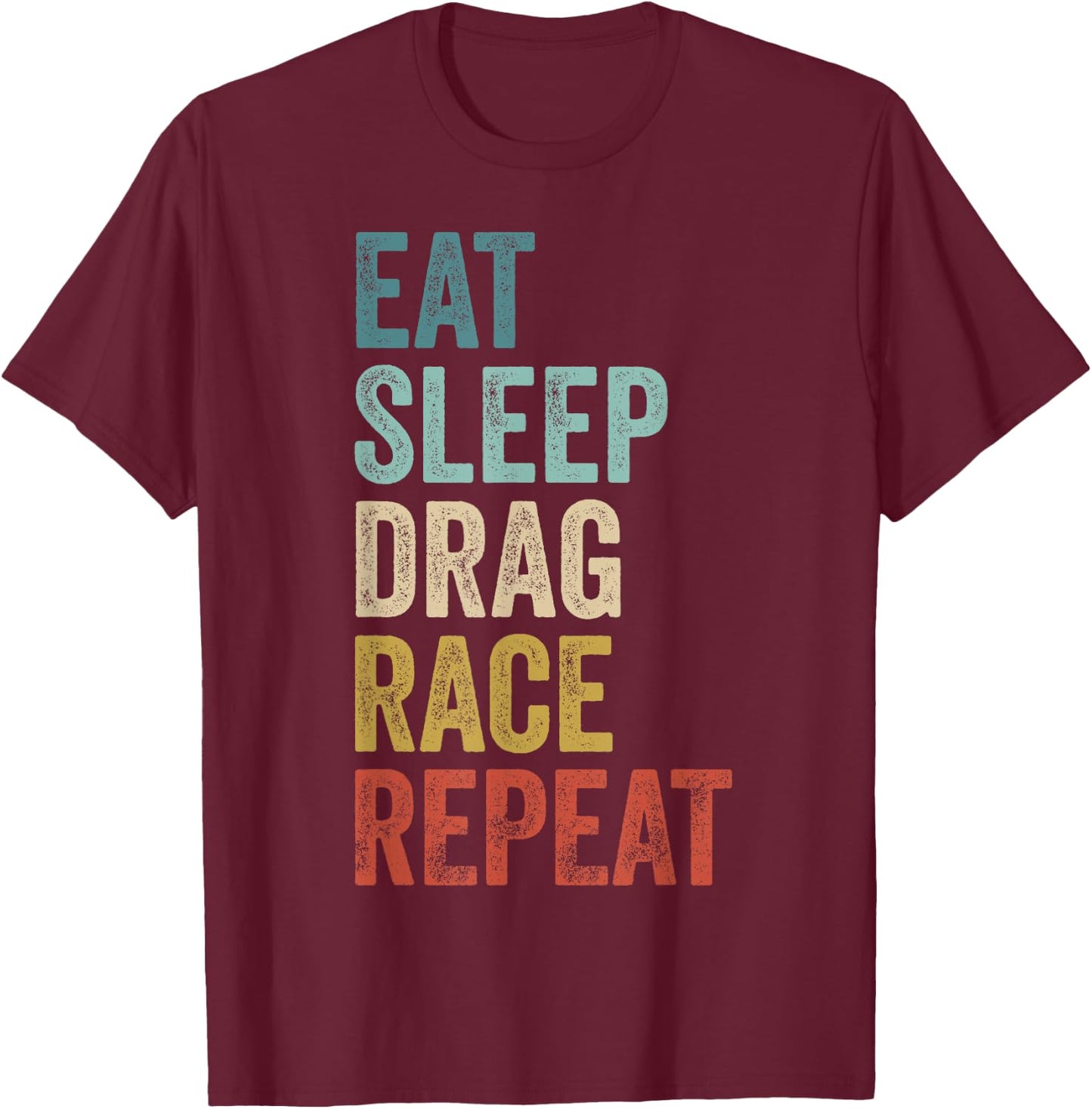 Eat Sleep Drag Race Repeat Outfit Racer Funny Drag Racing T-Shirt - T-Shirt | Maroon