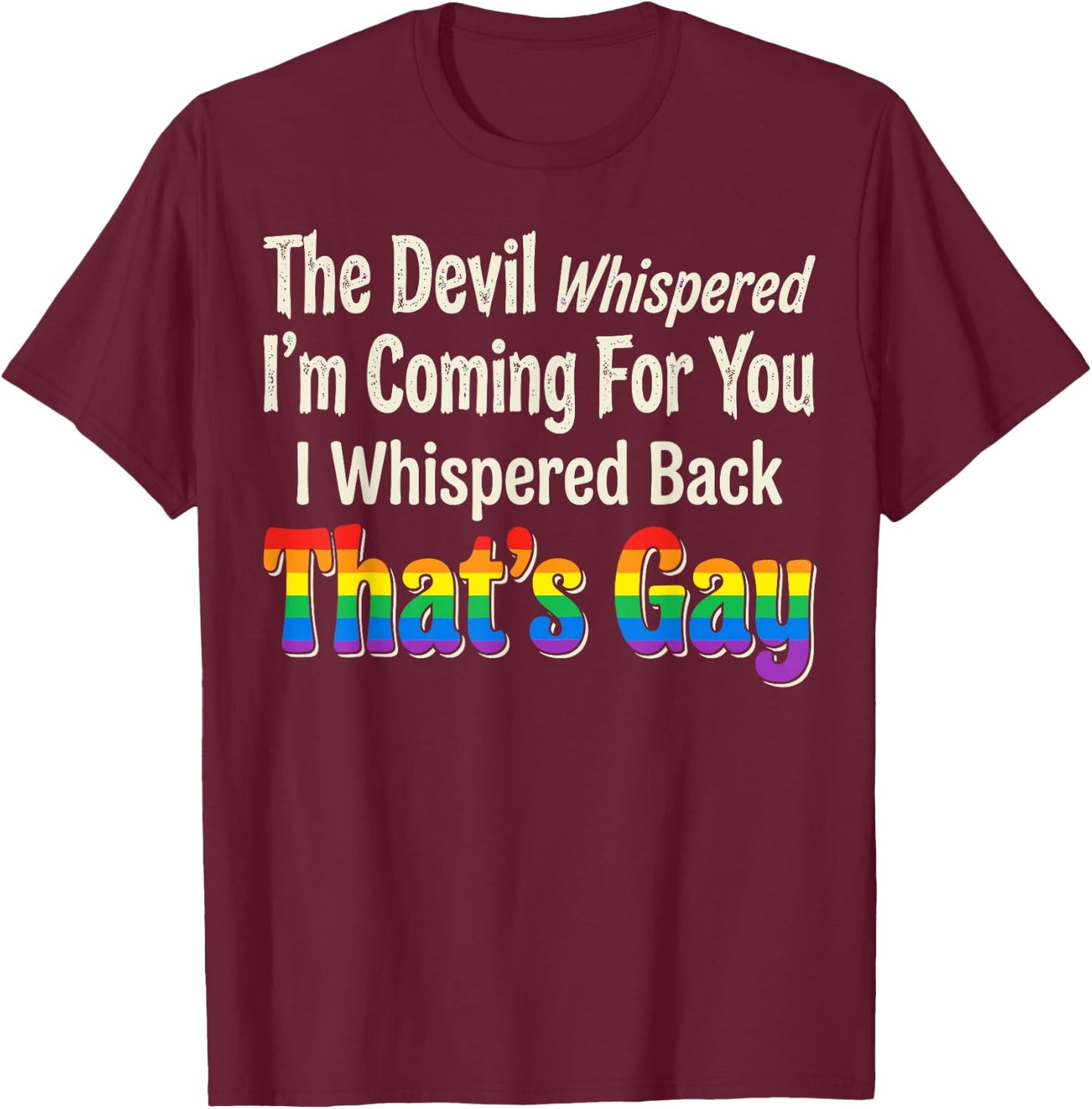 The Devil Whispered to Me Im Coming for You T-Shirt - T-Shirt | Maroon