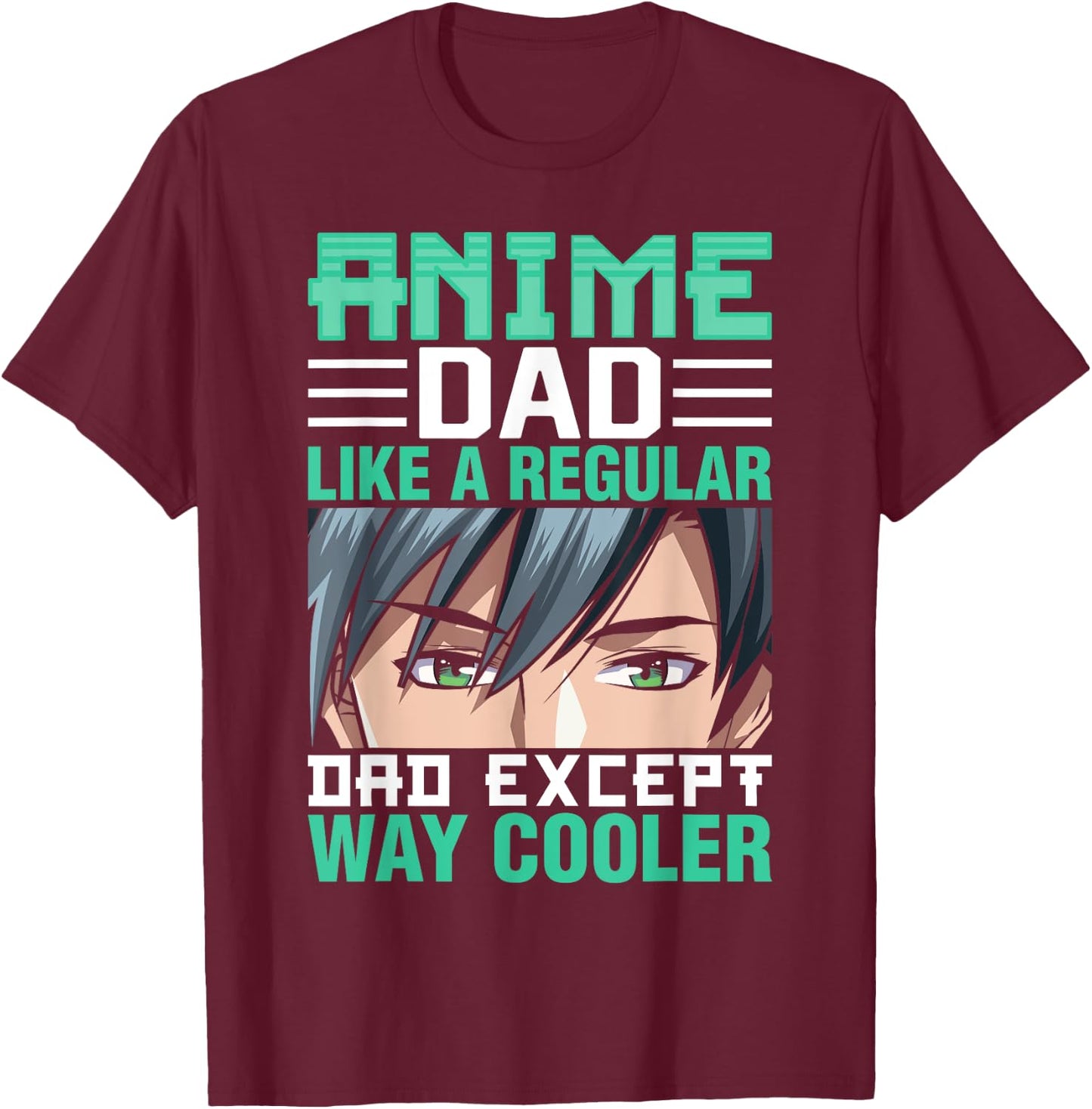 Anime Dad Like A Regular Dad Except Way Cooler Fathers Day T-Shirt - T-Shirt | Maroon
