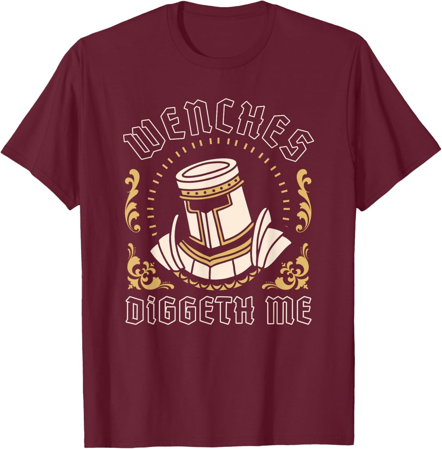 Wenches Diggeth Me Funny Ren Faire Medieval Knight Graphic T-Shirt - T-Shirt | Maroon