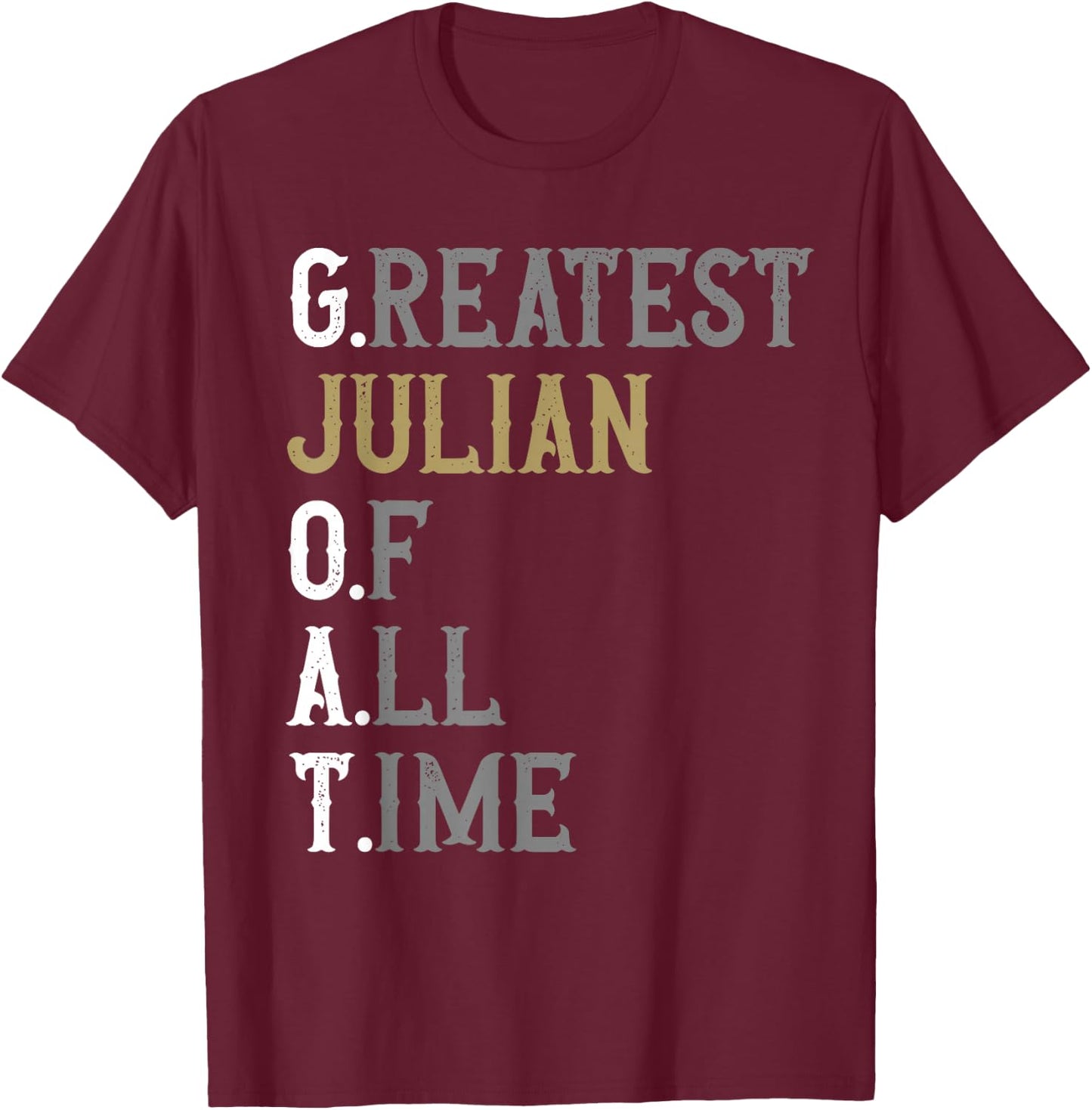 Greatest Julian of all time | GOAT | Julian T-Shirt - T-Shirt | Maroon