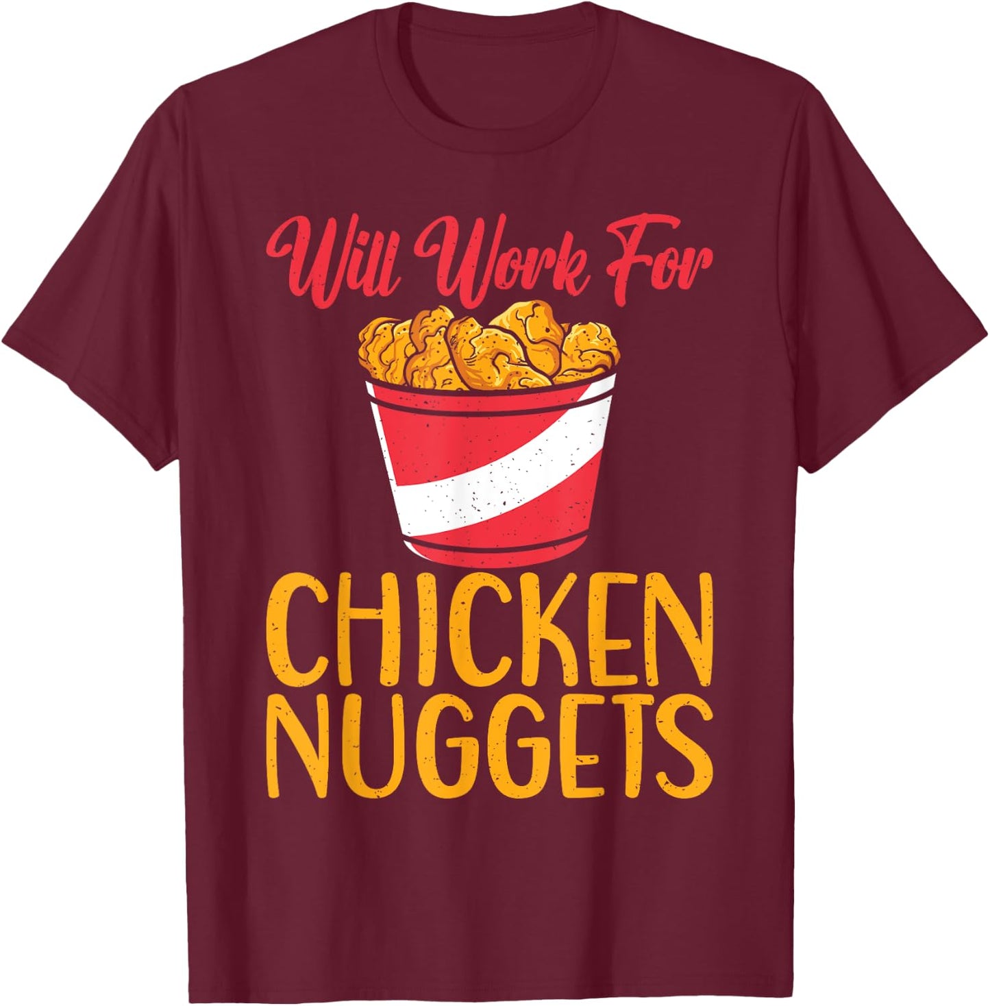 Will work for Chicken Nuggets T-Shirt - T-Shirt | Maroon