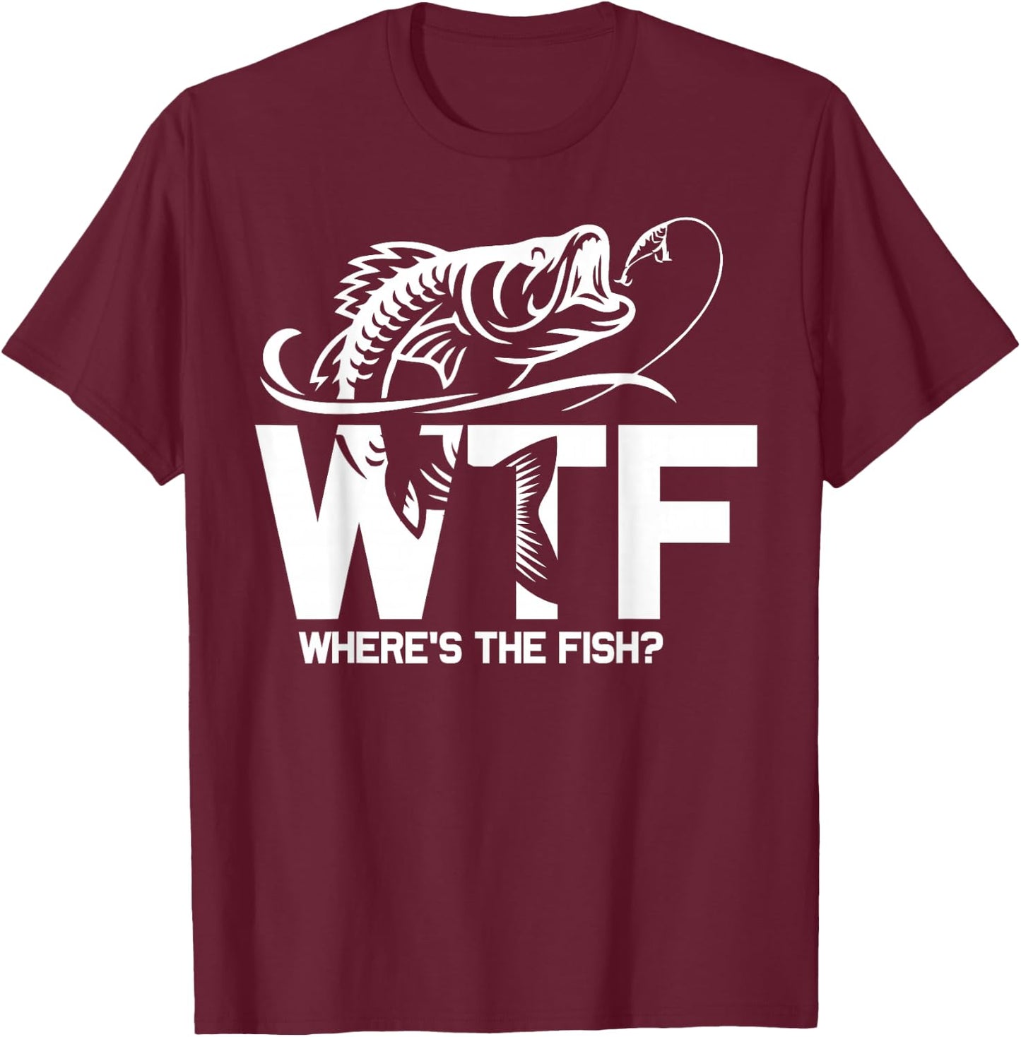 WTF Where's The Fish Funny Fishing Lover Gift T-Shirt - T-Shirt | Maroon