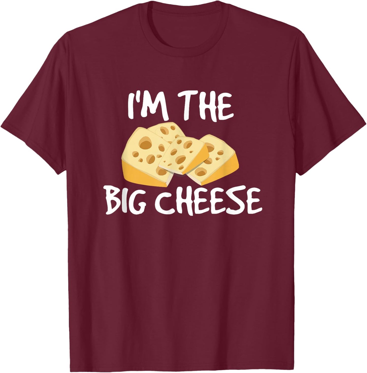 I'm the Big Cheese Shirt, Cheesy Boss Type T-Shirt - T-Shirt | Maroon