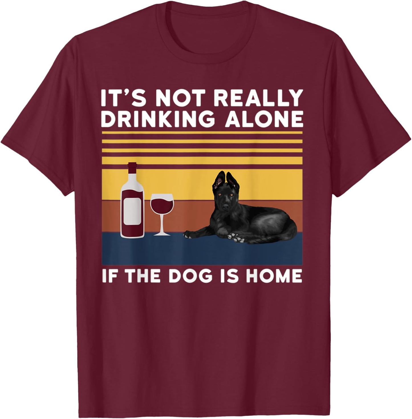 It's Not Drinking Alone If The Dog Is Home Dog Lover Men Women T-Shirt - T-Shirt | Maroon