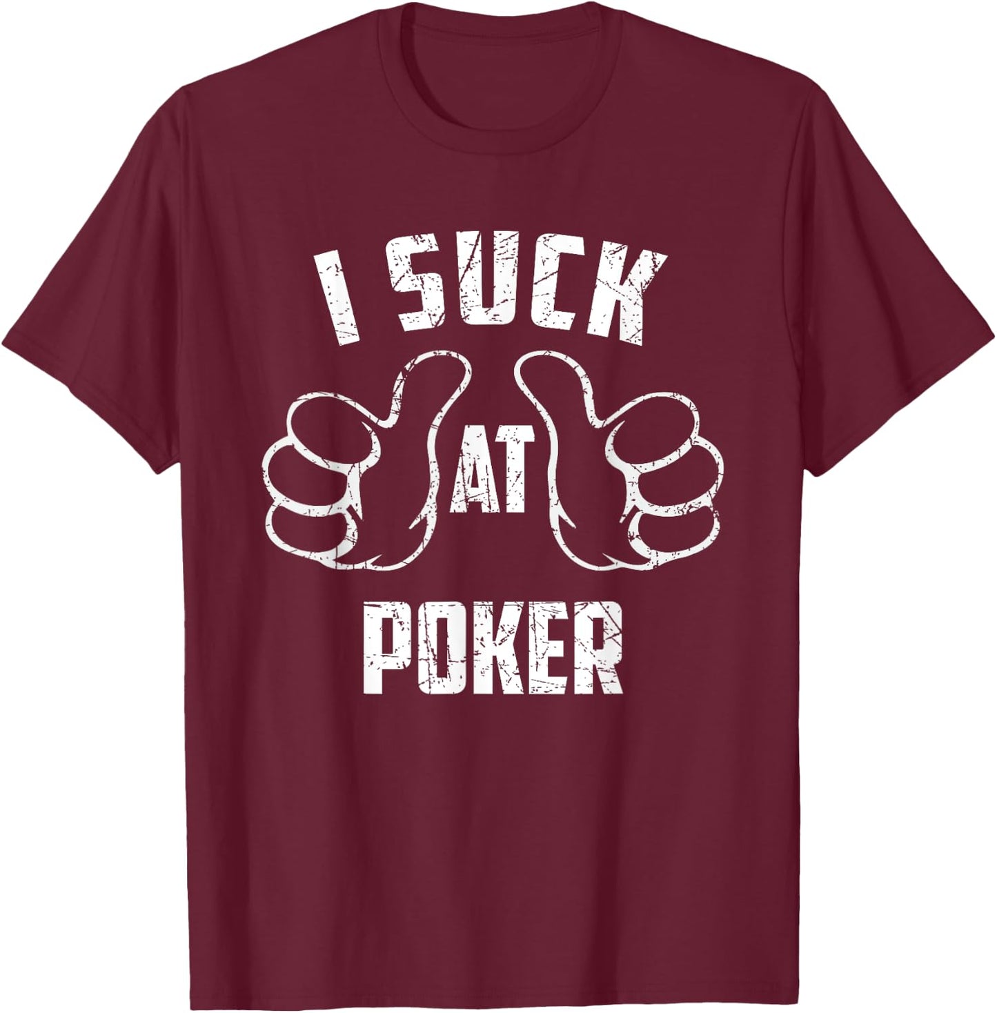 I Suck At Poker Sarcastic Poker Loser T-Shirt - T-Shirt | Maroon